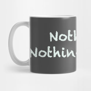 Nothing. Nothing at all. Mug